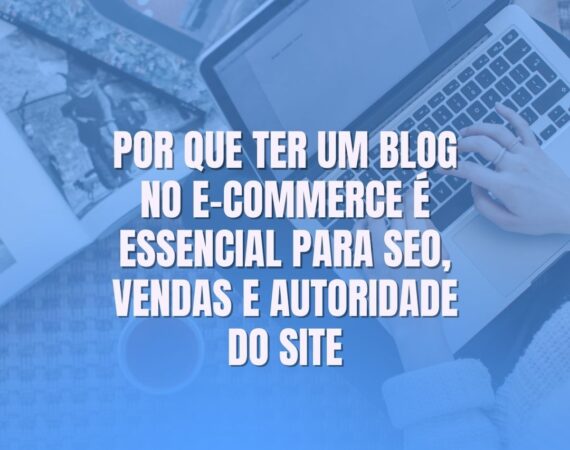 Blog ajuda o e-commerce a vender mais?